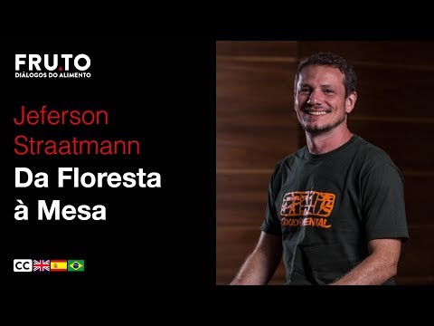 DA FLORESTA À MESA - Jeferson Straatmann | FRUTO 2018.