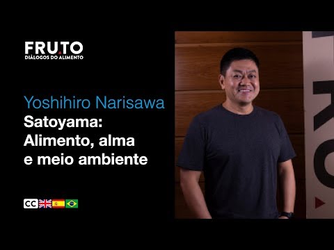 SATOYAMA: Alimento, Alma e Meio Ambiente - Yoshihiro Narisawa | FRUTO 2020