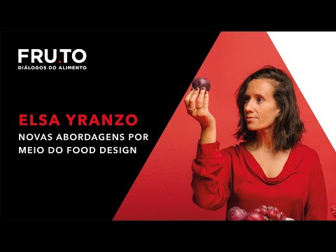 Elsa Yranzo - Novas abordagens por meio do Food Design