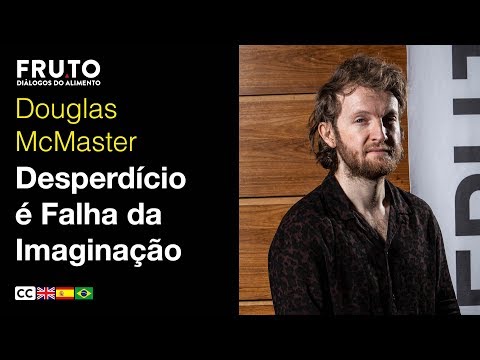 DESPERDÍCIO É FALHA DA IMAGINAÇÃO: DESPERDÍCIOS EM USOS DIVERSOS - Douglas McMaster | FRUTO 2019