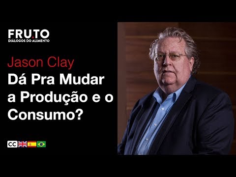 DÁ PRA MUDAR A PRODUÇÃO E O CONSUMO? - Jason Clay | FRUTO 2018.