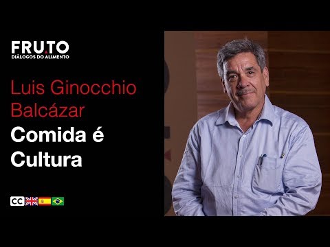 COMIDA É CULTURA - Luis Ginocchio Balcázar | FRUTO 2018.