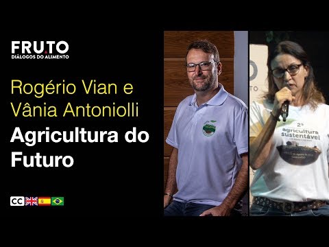 AGRICULTURA DO FUTURO - Rogério Vian e Vânia Antoniolli | FRUTO 2019