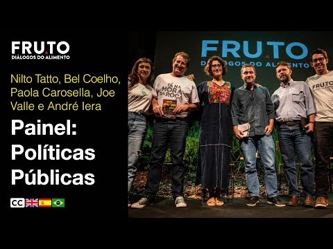 POLÍTICAS PÚBLICAS - Nilto Tatto, Bel Coelho, Paola Carosella, Joe Valle e André Iera | FRUTO 2019