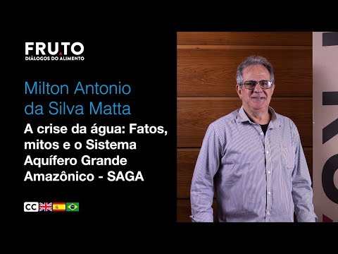 CRISE DA ÁGUA: FATOS, MITOS E SISTEMA AQUÍFERO GRANDE AMAZÔNICO - Milton Antonio Matta | FRUTO 2020