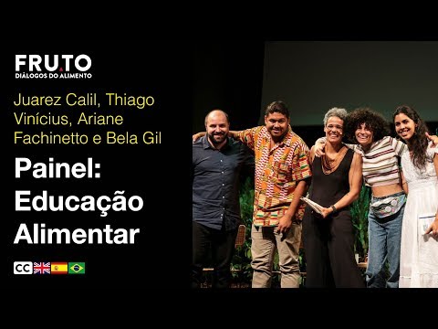 EDUCAÇÃO ALIMENTAR - Juarez Calil, Thiago Vinícius, Ariane Fachinetto e Bela Gil | FRUTO 2019.
