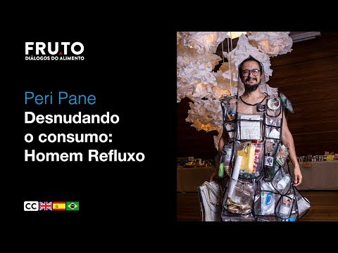 DESNUDANDO O CONSUMO: HOMEM REFLUXO - Peri Pane | FRUTO 2020